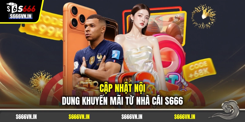 Cập nhật nội dung khuyến mãi từ nhà cái S666