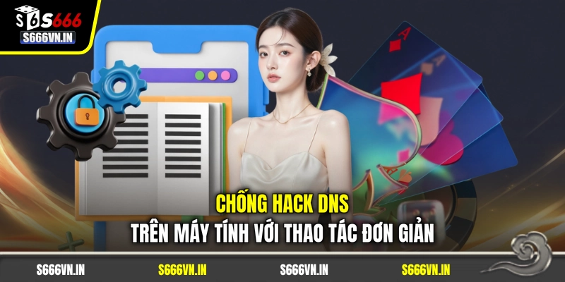 Chống hack DNS trên máy tính với thao tác đơn giản Chống hack DNS trên máy tính với thao tác đơn giản