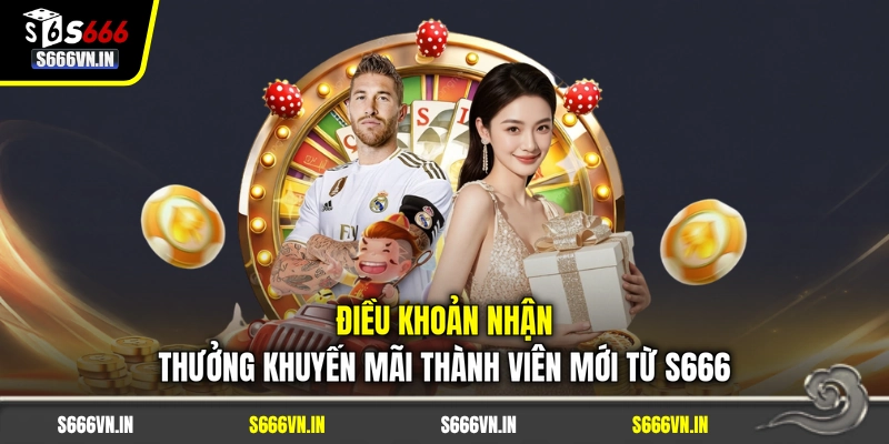Điều khoản nhận thưởng khuyến mãi thành viên mới từ S666