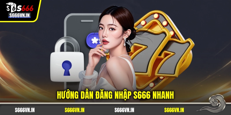 Hướng dẫn đăng nhập S666 nhanh Hướng dẫn đăng nhập S666 nhanh