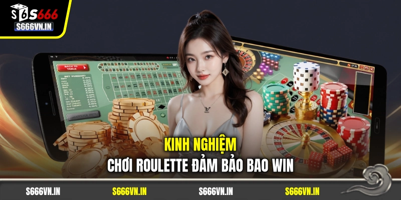 Kinh nghiệm chơi Roulette đảm bảo bao win