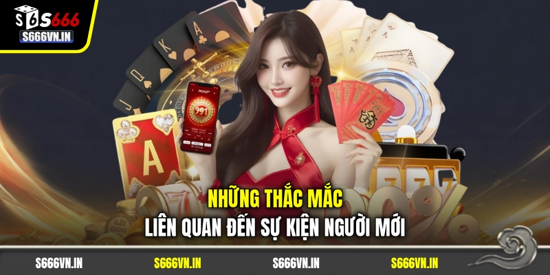 Những thắc mắc liên quan đến sự kiện người mới