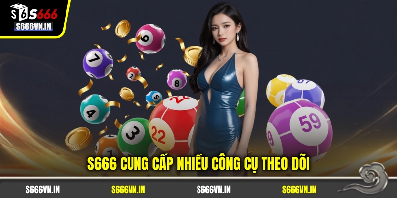 S666 cung cấp nhiều công cụ theo dõi
