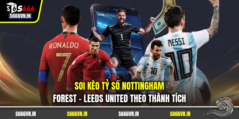 Soi kèo tỷ số Nottingham Forest - Leeds United theo thành tích Soi kèo tỷ số Nottingham Forest - Leeds United theo thành tích