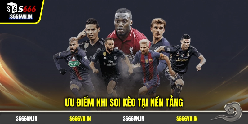 Ưu điểm khi soi kèo tại nền tảng Ưu điểm khi soi kèo tại nền tảng